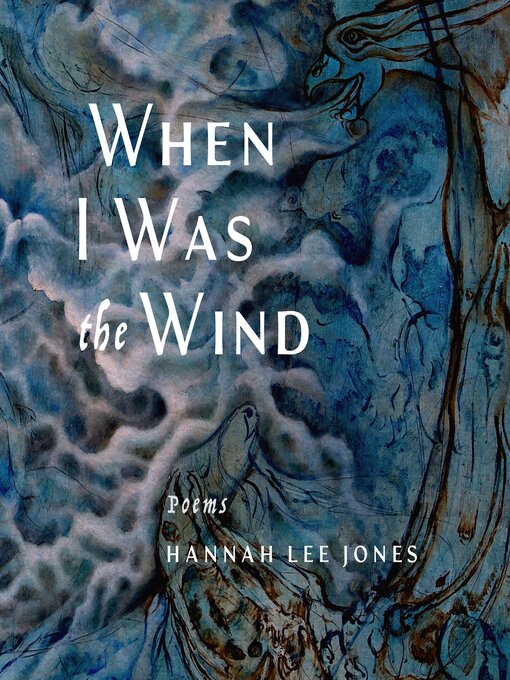 Title details for When I Was the Wind by Hannah Lee Jones - Available